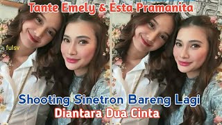 Tante Emely dan Esta Shooting Sinetron Bareng Diantara Dua Cinta