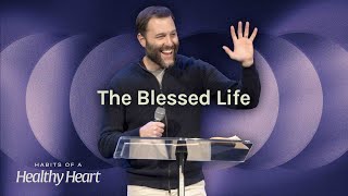 The Blessed Life : Habits of a Healthy Heart : Andy McGowan (1-14-24)