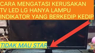 CARA MENGATASI KERUSAKAN TV LED LG HANYA LAMPU INDIKATOR YANG BERKEDIP KEDIP