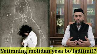 Yetimning molidan yesa bo'ladi(mi)? | Muhammad Ayyub Domla