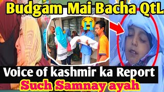 Bacha QtL Khansahib Budgam sai Viral Video😭/Such Kya hai/Voice of kashmir ka Report