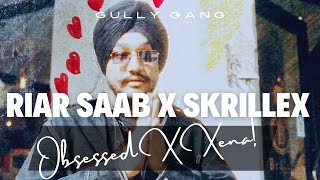 Riar Saab X Skrillex - Obsessed X Xena (Mashup) | Ft.Abhijay Sharma, Karan!  Video | DJ SLOW FLOW