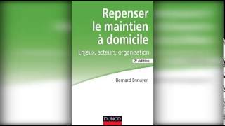 Repenser le maintien É  domicile   2e éd    Enjeux, acteurs, organisation de Bernard Ennuyer