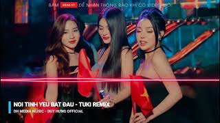 NƠI TÌNH YÊU BẮT ĐẦU - TUKI REMIX || Dh Media Music - Duy Hưng Official