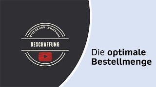 Beschaffung Folge 5 - Die optimale Bestellmenge