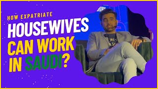 How expat Housewives can work in Saudi? (Can wives of ex-pat workers work)