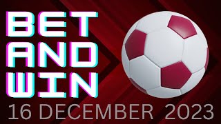 SATURDAY FOOTBALL PREDICTIONS 16/12/2023 | WEEKEND SOCCER TIPS | SURE BETS