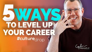 5 Ways to Level Up Your Career | #culturedrop | Galen Emanuele