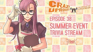 Crazy Uproar!! Ep 38 - Summer Event Trivia Stream!