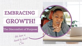 "Embracing Growth: Navigating discomfort on your path to purpose"