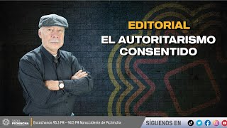 ✍🏽 #Editorial l "El autoritarismo consentido"🎧