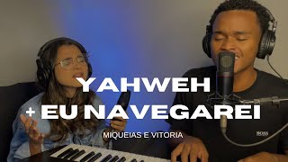 YAHWEH + EU NAVEGAREI (MEDLEY)