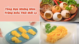 Tổng Hợp Những Món Trứng Kiểu Thái Thơm Ngon Lạ Miệng