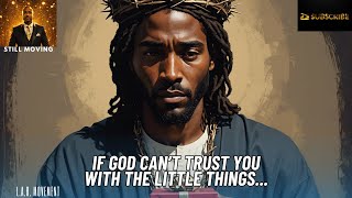 If God Can't Trust You With The Little Things...