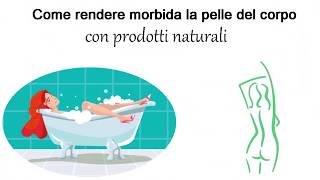 Come rendere morbida la pelle del corpo con prodotti naturali