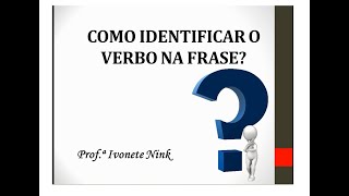 COMO IDENTIFICAR O VERBO NA FRASE?