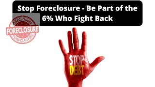 Stop Foreclosure - Be Part of the 6% Who Fight Back