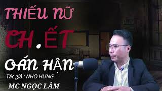 Truyện ma MC NGỌC LÂM :   Ghê Rợn Thiếu Nữ Ch.ết O.án H.ận, Tác giả : NHO  HƯNG