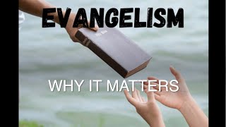 Evangelism & Why It Matters