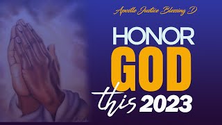 HONOR GOD THIS 2023 || Apostle Justice Blessing D.