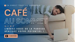 Café au sommet S:1 E:7 - Libère-toi de la paresse, atteins ton plein potentiel !