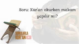 028 Kur'an okurken makam yapılır mı?