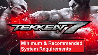 Tekken 7 PC Minimum & Recommended System Requirements