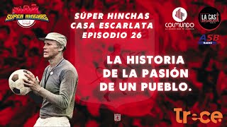 América - SúperHinchas Casa Escarlata -  La historia de la pasión de un pueblo