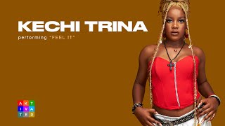 Kechi Trina - Feel It | AKtivated Sessions