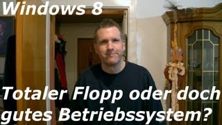 Windows 8 - Totaler Flopp oder doch gutes Betriebssystem?