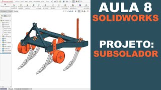 AULA 8 | CURSO: SOLIDWORKS NA PRÁTICA | PROJETO: Subsolador Agrícola #solidworks