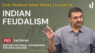 Early Medieval Indian History Lecture 1: Indian Feudalism | UPSC History Optional 2025