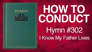 How to Conduct Hymn #302-I Know My Father Lives