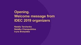 Opening. Welcome message from IDEC 2019 organizers