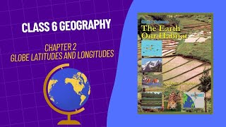 Chapter 2 Globe Latitudes and Longitudes | Class 6 Geography | UPSC CSE and other Competitive exams.