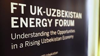 FT UK Uzbekistan Energy Forum Highlights