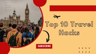 Top 10 Travel Hacks