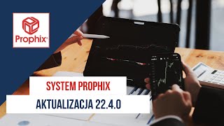 Aktualizacja Prophix 22.4.0 - co nowego w systemie?