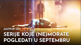 Serije koje (ne)morate pogledati u septembru | FILMOVI & SERIJE | AGITPOP TV