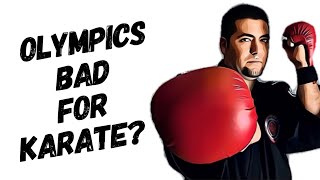 Are the Olympics BAD for Karate?