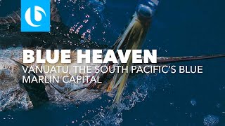 Blue Heaven - Blue Marlin Fishing in Vanuatu