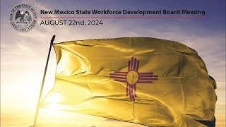 August 2024 - New Mexico State Workforce Development Board Meeting