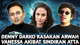 DENNY DARKO MERASAKAN GETARAN ARWAH VANESA ANGEL SAAT DI SINDIR ATTA HALILINTAR