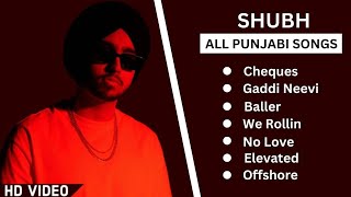 SHUBH Punjabi All Songs | Audio Jukebox 2022 | Baller | We Rollin | No Love | Elevated | Offshore