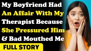 My Boyfriend Had An Affair With My Therapist Because She Pressured Him & Bad Mouthed Me