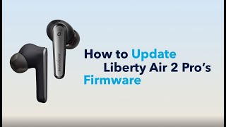 Liberty Air 2 Pro - How to Update Liberty Air 2 Pro’s Firmware