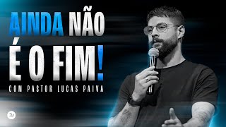 Ainda não é o fim! | Pr. Lucas Paiva | Palavra Viva Church