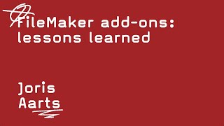 FileMaker add-ons: lessons learned   -   Joris Aarts