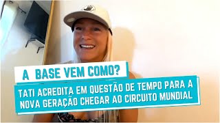 BOAS ONDAS PARA O SURFE FEMININO DO BRASIL? TATI ACREDITA QUE MENINAS CHEGARÃO COM MUITO TALENTO