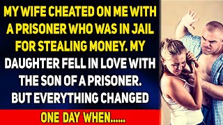 My wife cheated on me with a prisoner who was in jail for stealing money. My daughter fell in love..